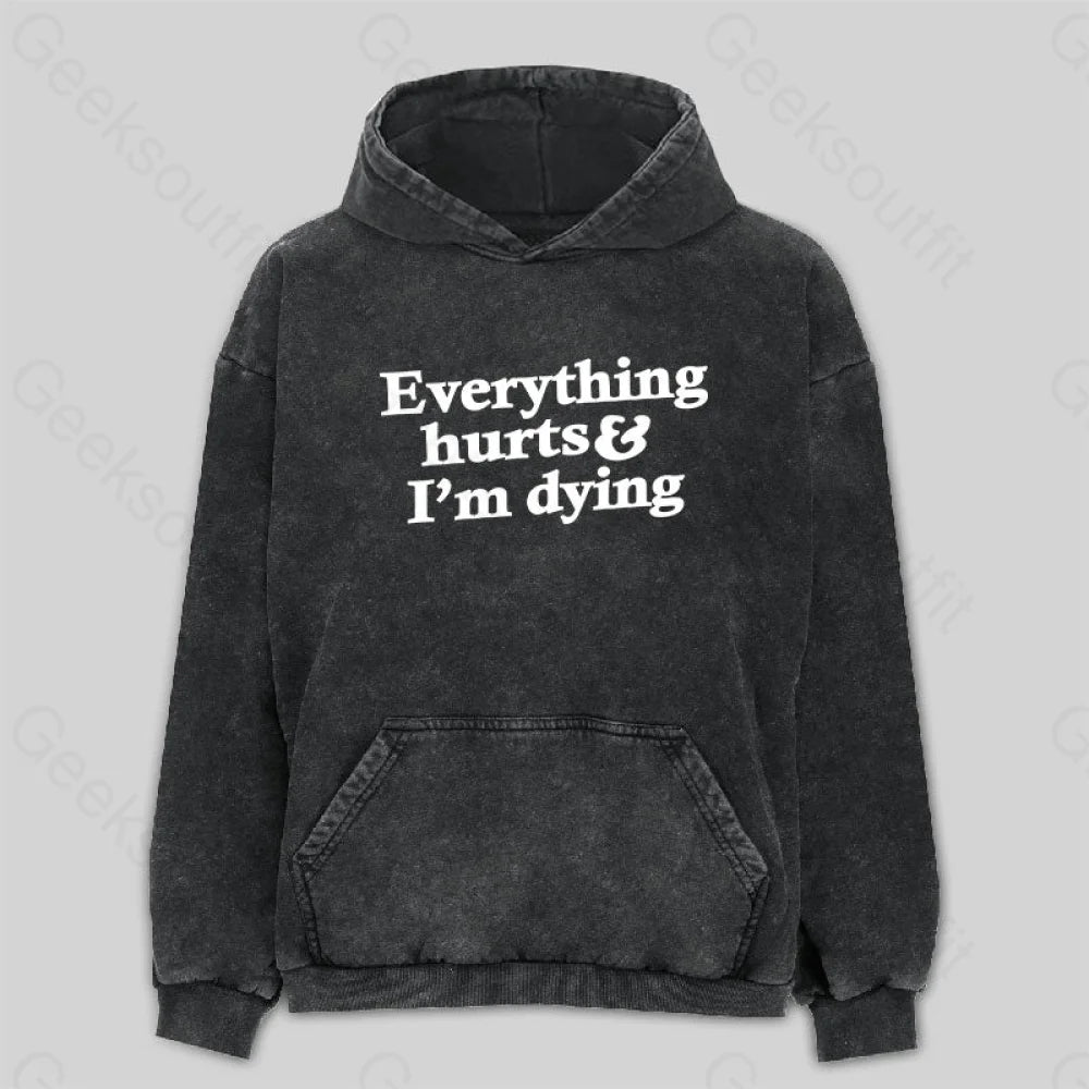 Everything Hurts And I'm Dying Washed Hoodie