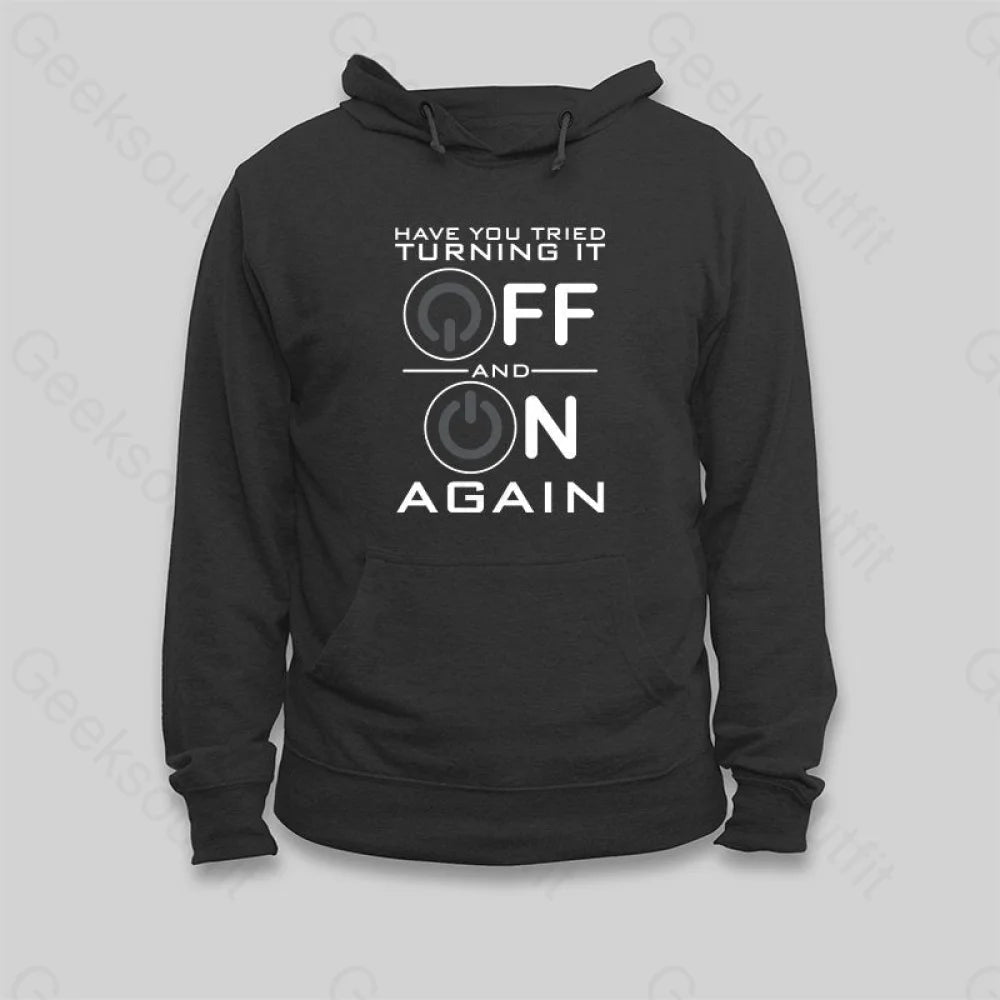 Have You Tried Turning it Off Hoodie