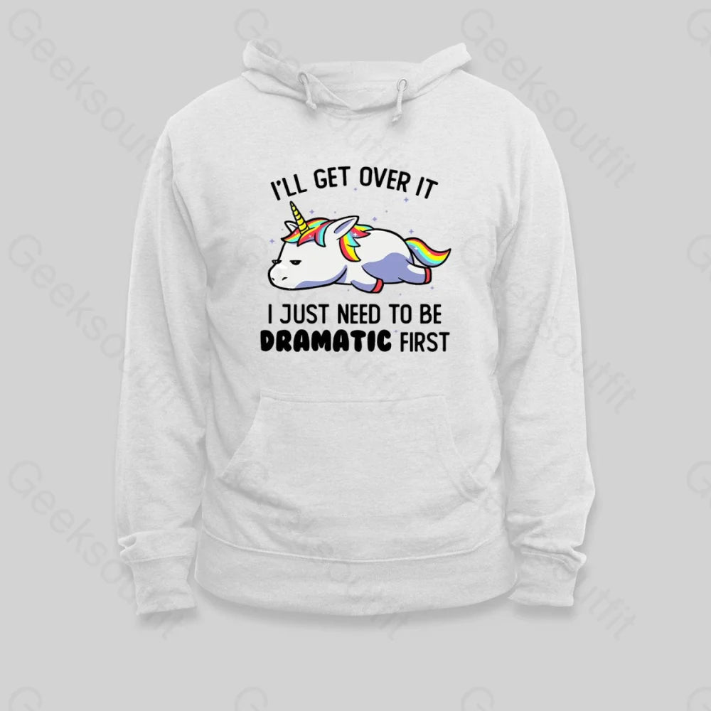 I Just Need To Be Dramatic Hoodie