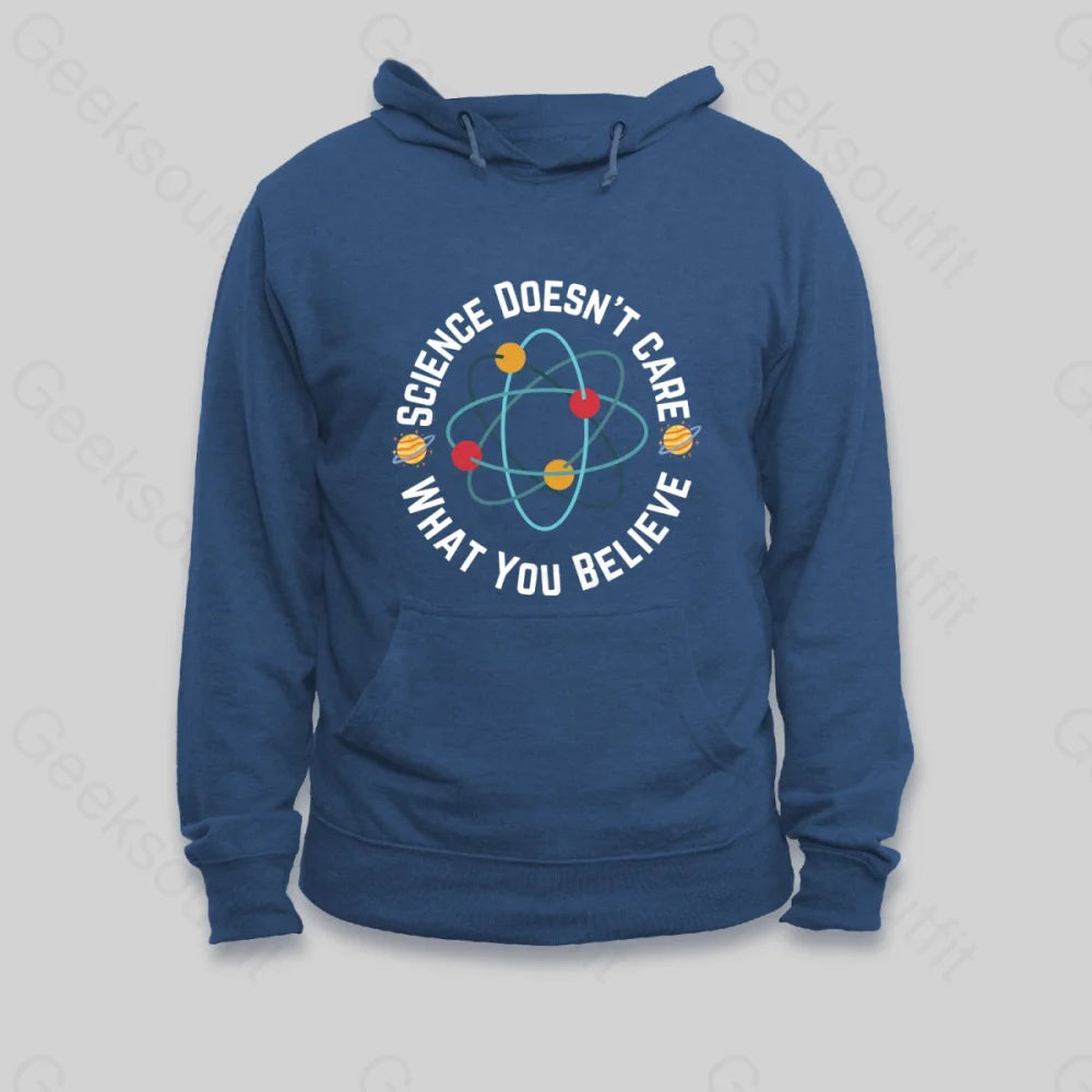 Science doesn't care what you believe Hoodie