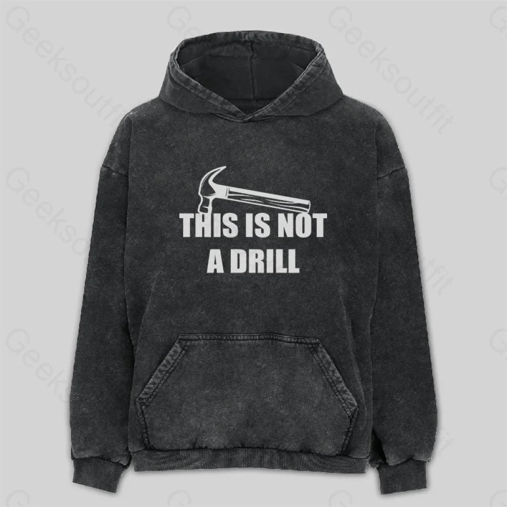 This Is Not A Drill Washed Hoodie