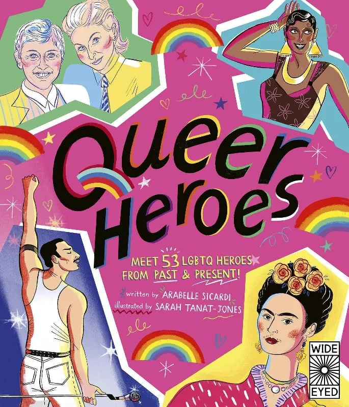 Fun-filled children's books Fun-filled children's books Queer Heroes by Arabelle Sicardi & Sarah Tanat-Jones