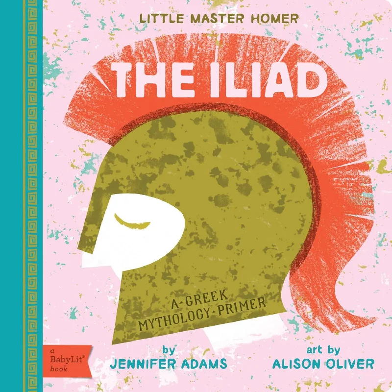 Fun-filled children's books Fun-filled children's books The Iliad: A BabyLit Greek Mythology Primer